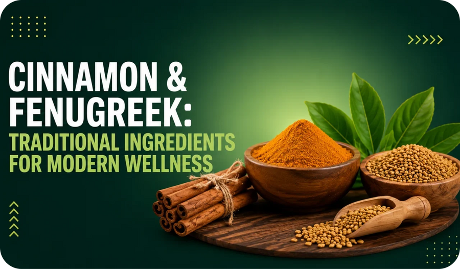 Cinnamon & Fenugreek: Traditional Ingredients for Modern Wellness