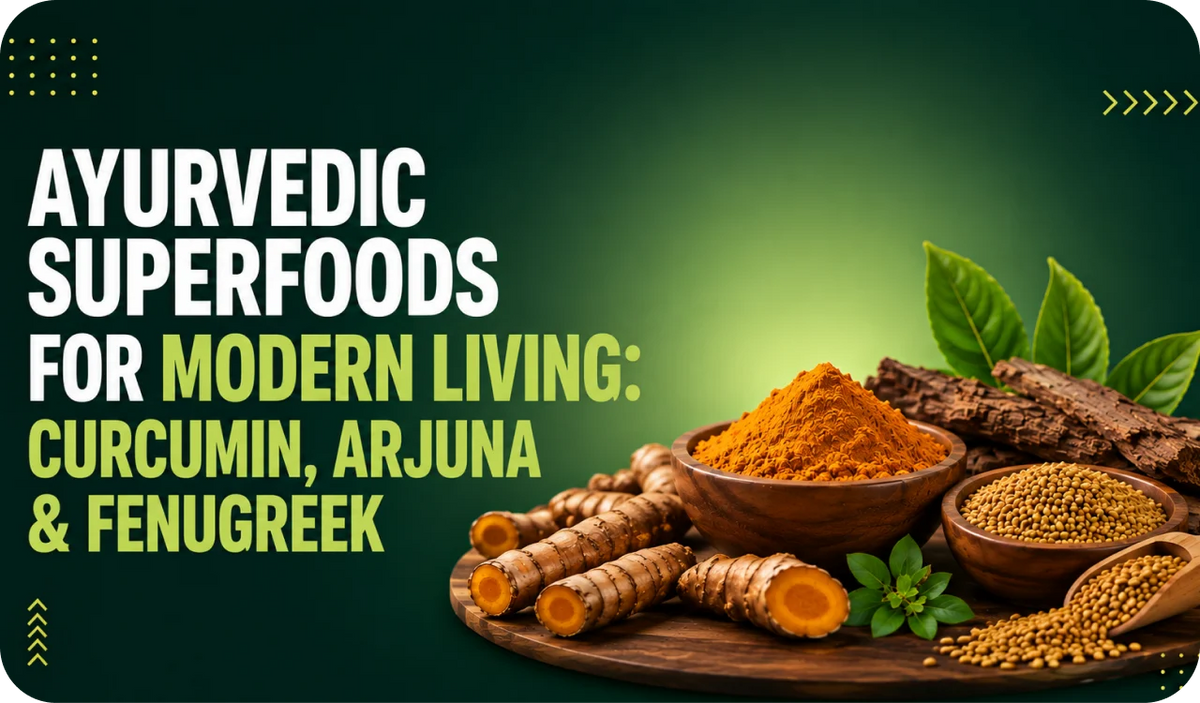 Ayurvedic Superfoods for Modern Living: Curcumin, Arjuna & Fenugreek